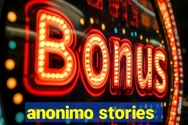 anonimo stories